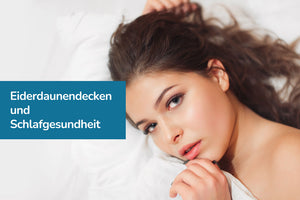 Eiderdaunendecken und Schlafgesundheit: Luxuriöser Komfort für erholsamen Schlaf