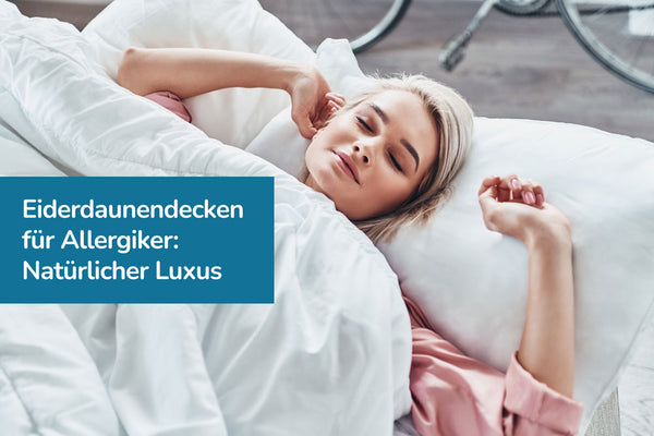 Eiderdaunendecken für Allergiker: Natürlicher Luxus ohne lästige Reaktionen